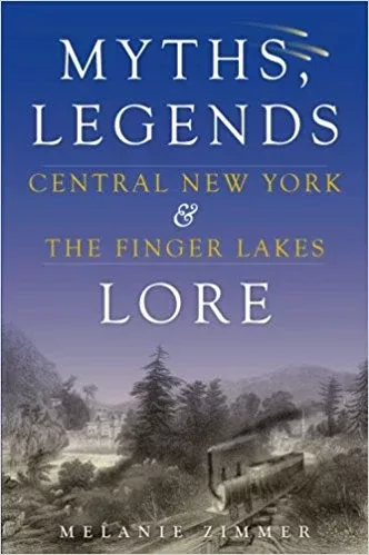 Central New York & the Finger Lakes- Myths, Legends & Lore