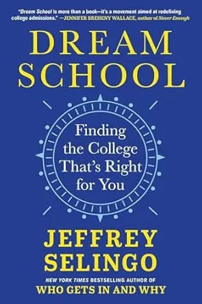 Dream School - Finding the College That's Right for You,Who Gets In and Why - Jeffrey Selingo