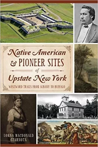 Native American & Pioneer Sites of Upstate New York- Westward Trails from Albany to Buffalo